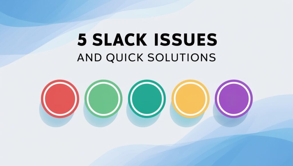 5 Slack problems Every User Faces and How to Fix Them Fast
